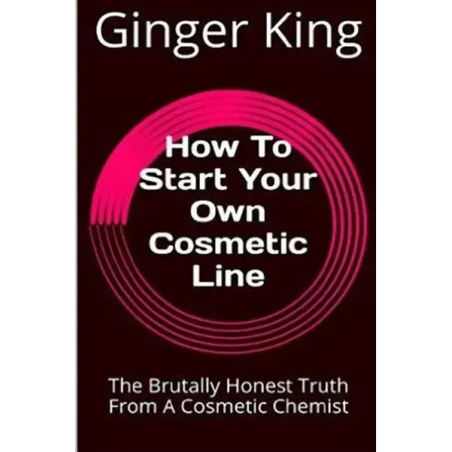 How To Start Your Own Cosmetic Line: The Brutally Honest Truth From A Cosmetic Chemist