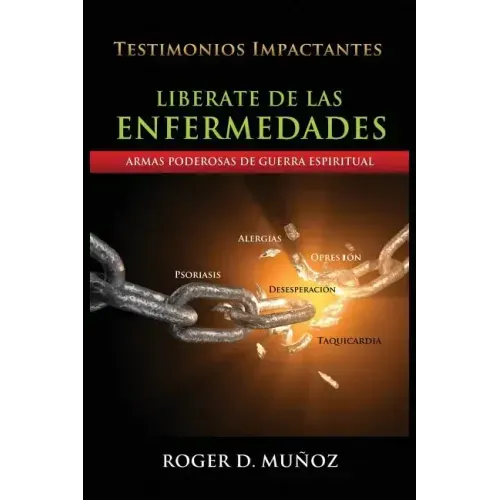 Liberate De Las Enfermedades: Armas Poderosas de Guerra Espiritual
