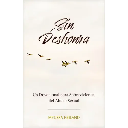 Sin Deshonra: Un Devocional Para Sobrevivientes del Abuso Sexual