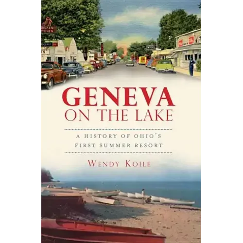 Geneva on the Lake: A History of Ohio's First Summer Resort