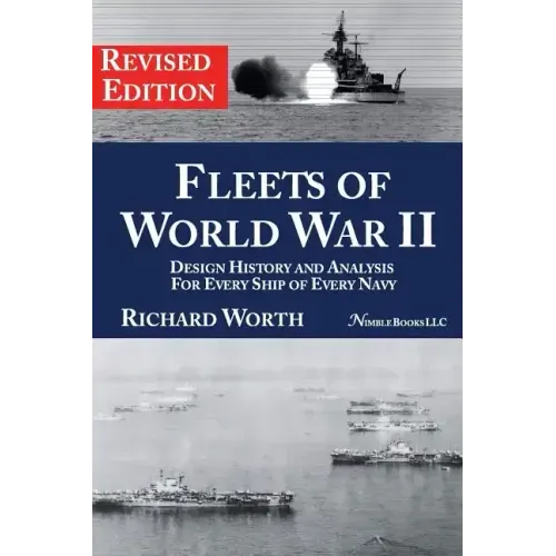 Fleets of World War II: Design History and Analysis for Every Ship of Every Navy (Revised Edition)