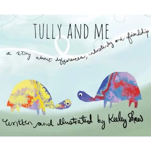 Tully and Me: A story about differences, understanding, and friendship