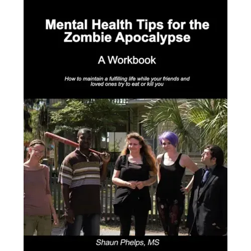 Mental Health Tips for the Zombie Apocalypse: A Workbook