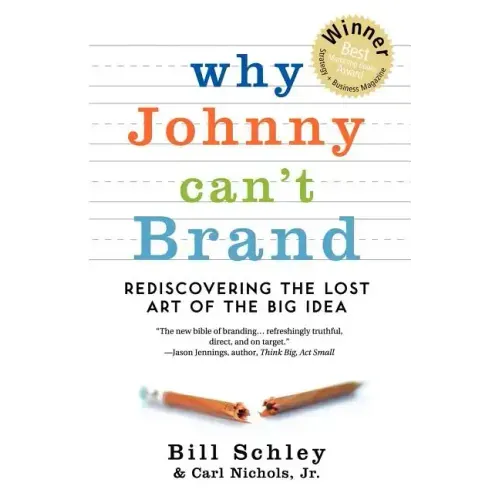 Why Johnny Can't Brand: Rediscovering the Lost Art of the Big Idea