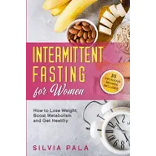 Intermittent Fasting for Women: How to Lose Weight, Boost Metabolism and Get Healthy