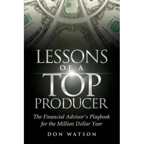 Lessons of a Top Producer: The Financial Advisor's Playbook for the Million Dollar Year