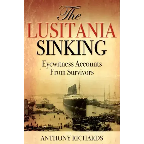 The Lusitania Sinking: Eyewitness Accounts from Survivors