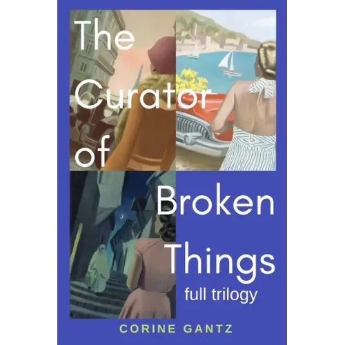 The Curator of Broken Things Trilogy: Full Trilogy
