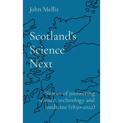 Scotland's Science Next: Stories of pioneering science, technology and medicine (1850-2022)