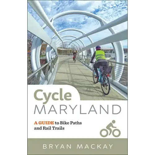 Cycle Maryland: A Guide to Bike Paths and Rail Trails