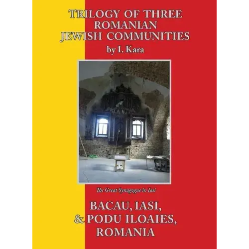 Trilogy of Three Romanian Jewish Communities: Bacau, Iasi and Podu Iloaiei
