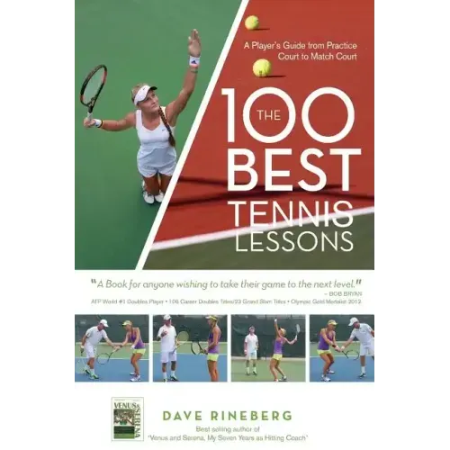 The 100 Best Tennis Lessons: A Player's Guide from Practice Court to Match Court