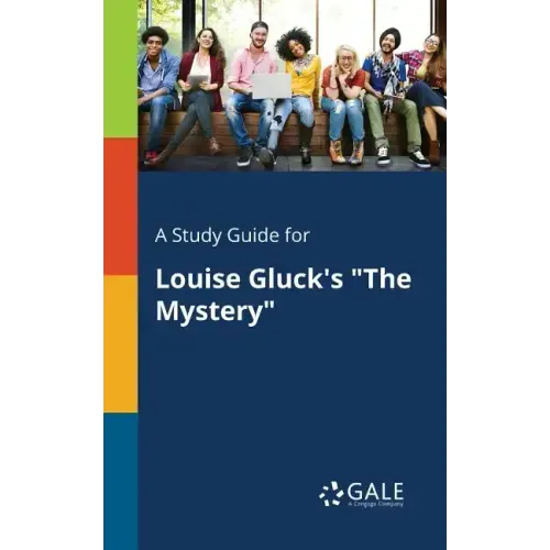 A Study Guide for Louise Gluck's "The Mystery"
