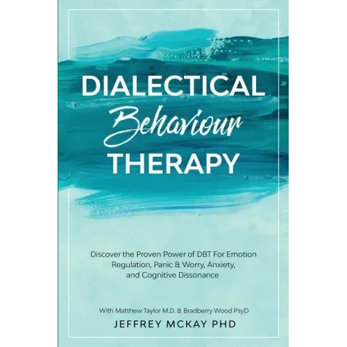 Dialectical Behaviour Therapy: Discover the Proven Power of DBT For Emotion Regulation, Panic & Worry, Anxiety, and Cognitive Dissonance: With Matthew
