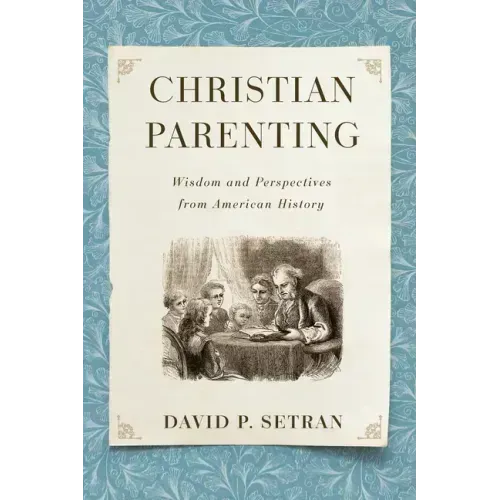 Christian Parenting: Wisdom and Perspectives from American History