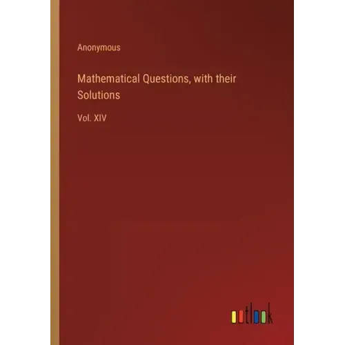 Mathematical Questions, with their Solutions: Vol. XIV