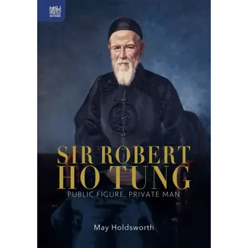 Sir Robert Ho Tung: Public Figure, Private Man