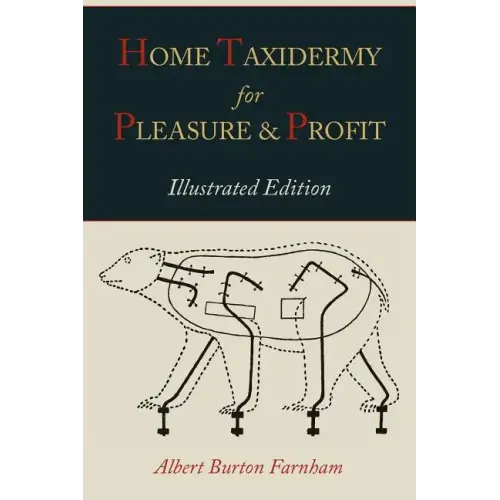 Home Taxidermy for Pleasure and Profit [Illustrated Edition]