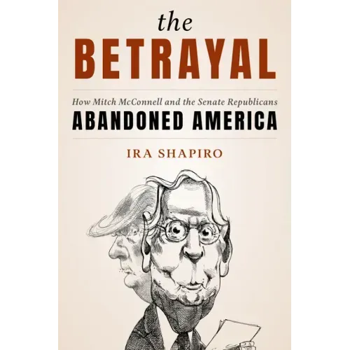 The Betrayal: How Mitch McConnell and the Senate Republicans Abandoned America
