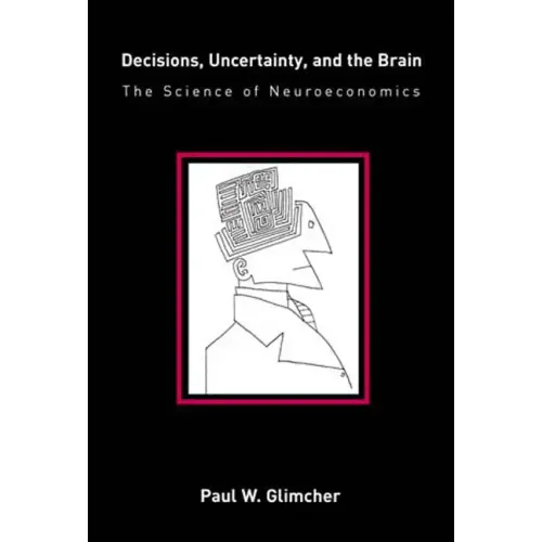 Decisions, Uncertainty, and the Brain: The Science of Neuroeconomics