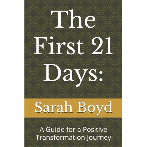 The First 21 Days: A Guide for a Positive Transformation Journey