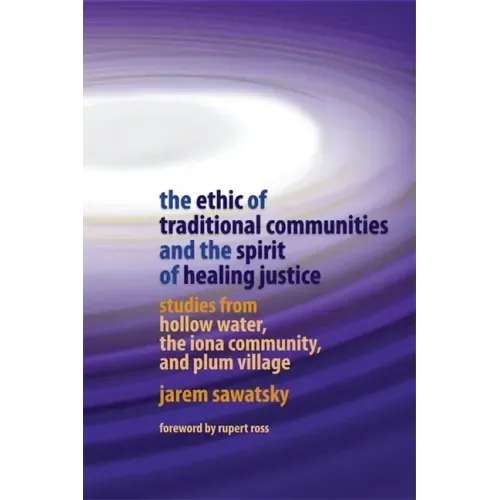 The Ethic of Traditional Communities and the Spirit of Healing Justice: Studies from Hollow Water, the Iona Community, and Plum Village
