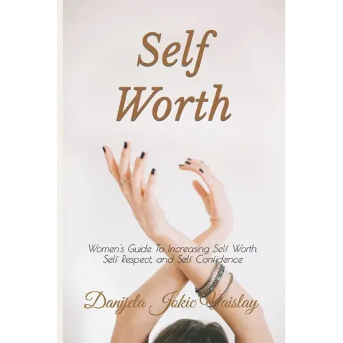 Self Worth: Women's Guide To Increasing Self Worth, Self Respect, and Self Confidence