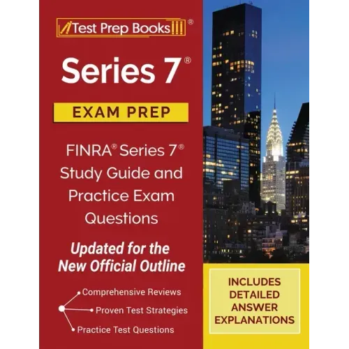 Series 7 Exam Prep: FINRA Series 7 Study Guide and Practice Exam Questions [Updated for the New Official Outline]