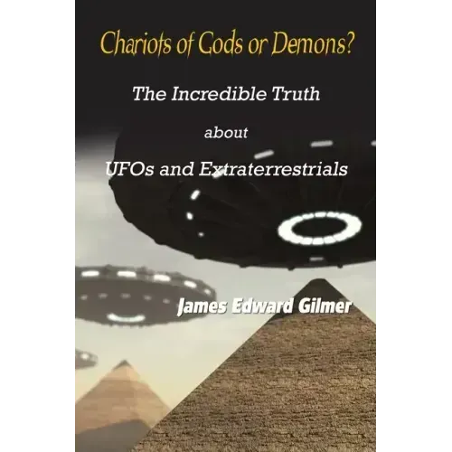 Chariots of Gods or Demons?: The Incredible Truth About Ufos and Extraterrestrials