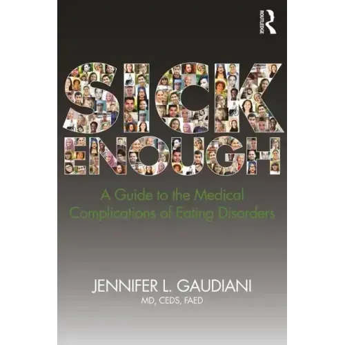 Sick Enough: A Guide to the Medical Complications of Eating Disorders