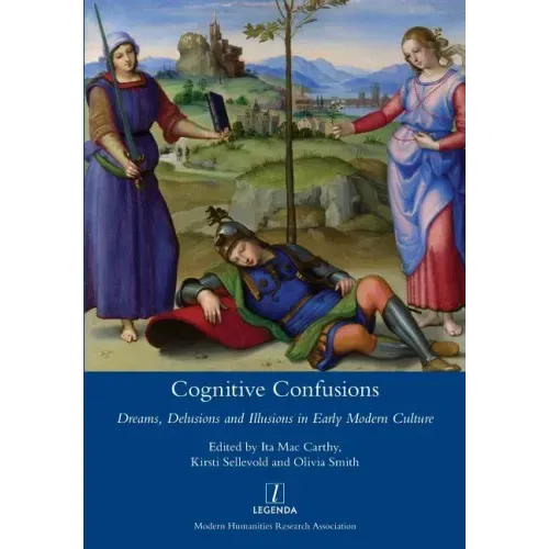 Cognitive Confusions: Dreams, Delusions and Illusions in Early Modern Culture