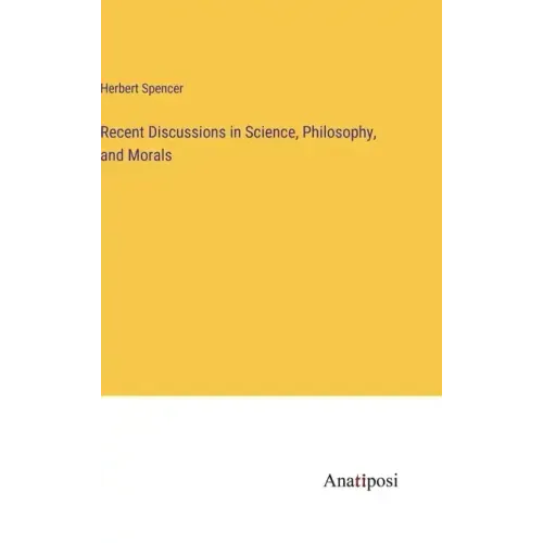 Recent Discussions in Science, Philosophy, and Morals