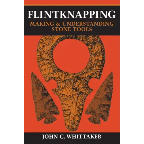 Flintknapping: Making and Understanding Stone Tools