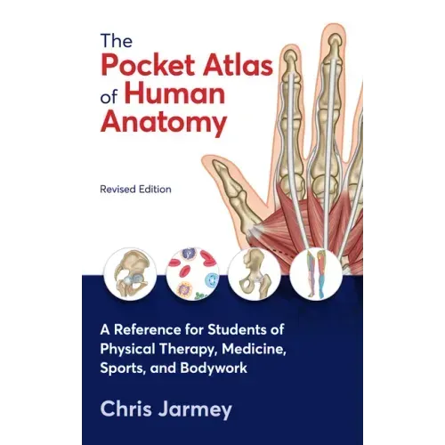 The Pocket Atlas of Human Anatomy, Revised Edition: A Reference for Students of Physical Therapy, Medicine, Sports, and Bodywork