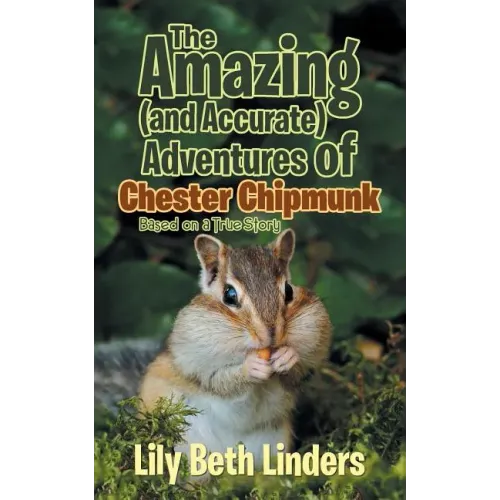 The Amazing (and Accurate) Adventures of Chester Chipmunk: Based on a True Story