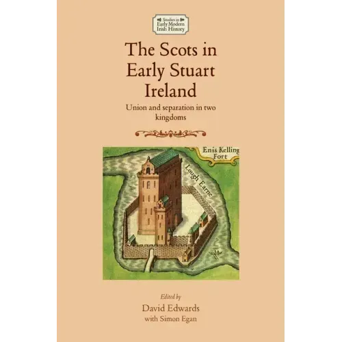 The Scots in Early Stuart Ireland: Union and Separation in Two Kingdoms