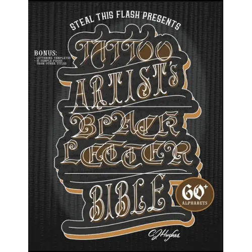 Tattoo Artist's Blackletter Bible: Steal This Flash Presents: 60+ Gothic, Old English, & Blackletter Alphabets for Tattoo Artists