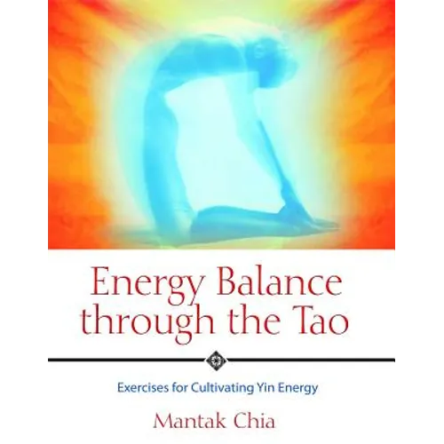 Energy Balance Through the Tao: Exercises for Cultivating Yin Energy