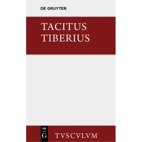 Tiberius: ROMs Geschichte Seit Augustus Tod. Lateinisch Und Deutsch. I.-VI. Buch