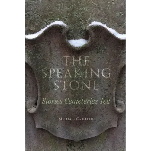 The Speaking Stone: Stories Cemeteries Tell
