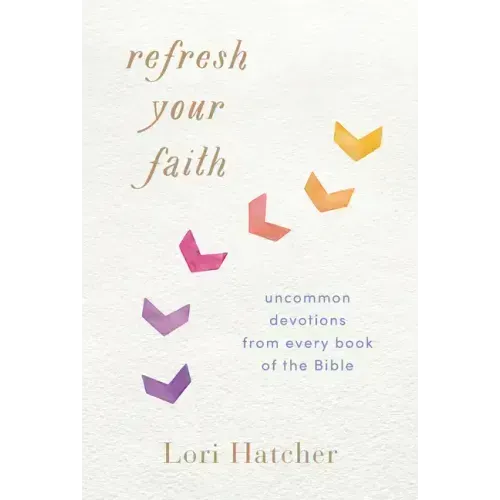 Refresh Your Faith: Uncommon Devotions from Every Book of the Bible