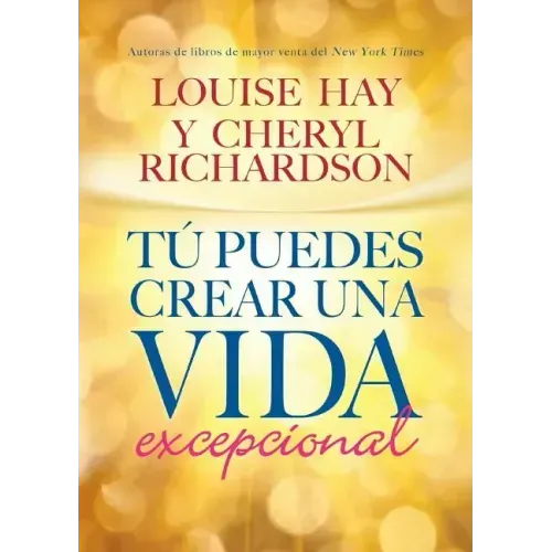 Tú Puedes Crear Una Vida Excepcional