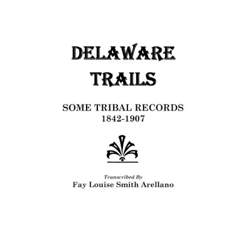 Delaware Trails: Some Tribal Records, 1842-1907
