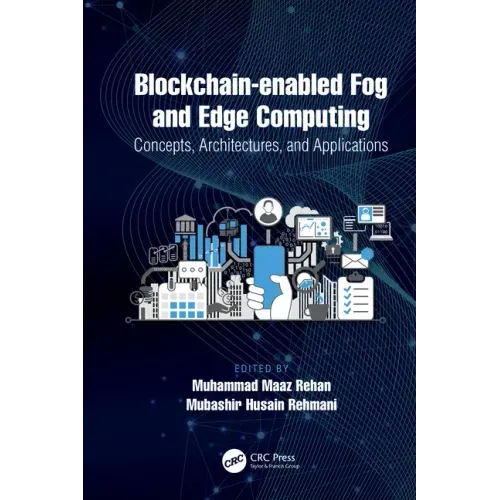Blockchain-enabled Fog and Edge Computing: Concepts, Architectures and Applications: Concepts, Architectures and Applications