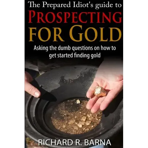 The Prepared Idiot's Guide to Gold Prospecting