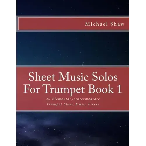 Sheet Music Solos For Trumpet Book 1: 20 Elementary/Intermediate Trumpet Sheet Music Pieces