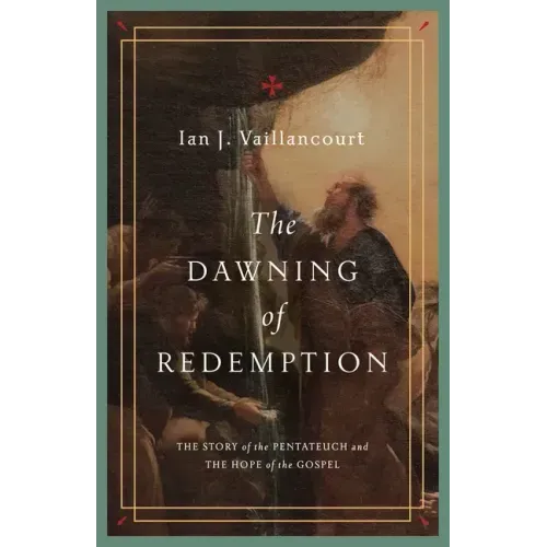 The Dawning of Redemption: The Story of the Pentateuch and the Hope of the Gospel