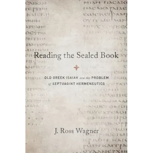 Reading the Sealed Book: Old Greek Isaiah and the Problem of Septuagint Hermeneutics