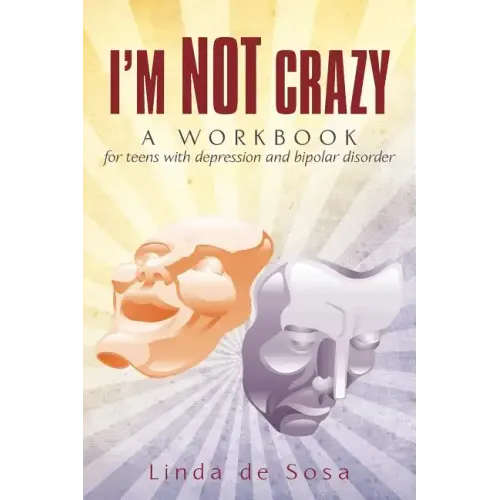 I'm Not Crazy: A workbook for teens with depression and bipolar disorder