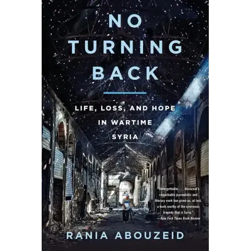No Turning Back: Life, Loss, and Hope in Wartime Syria